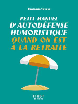 cover image of Petit manuel d'autodéfense humoristique quand on est à la retraite--Un petit livre pour faire taire les rageux et profiter de la belle vie !